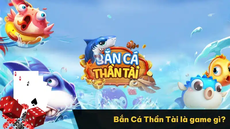 Bắn Cá Thần Tài là game gì?