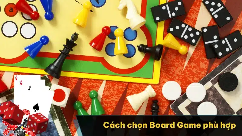 Cách chọn Board Game phù hợp