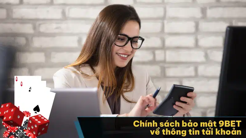 Chính sách bảo mật 9BET về thông tin tài khoản