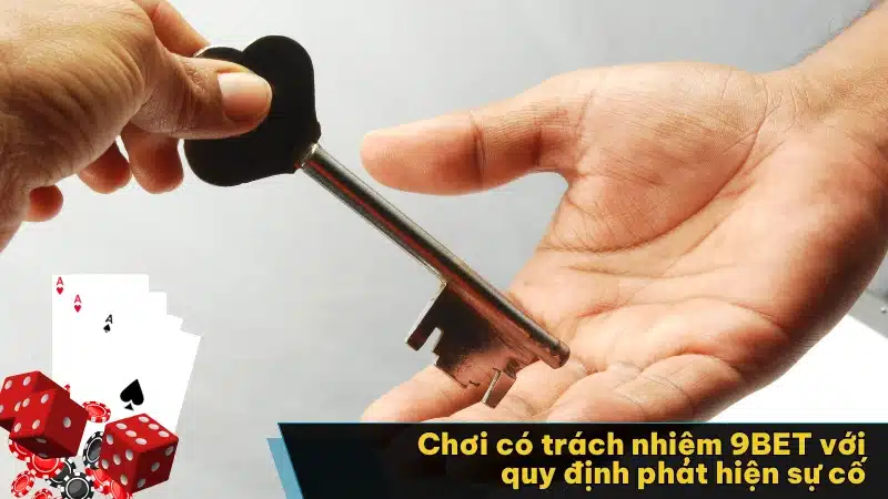 Chơi có trách nhiệm 9BET với quy định phát hiện sự cố