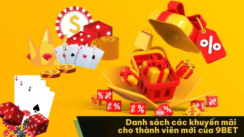 Danh sách các khuyến mãi cho thành viên mới của 9BET