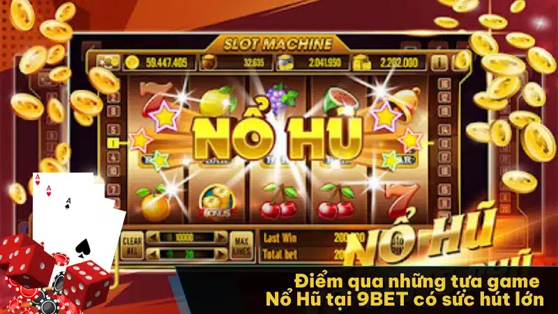 Điểm qua những tựa game Nổ Hũ tại 9BET có sức hút lớn