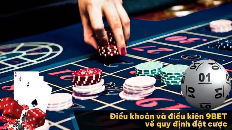 Điều khoản và điều kiện 9BET về quy định đặt cược