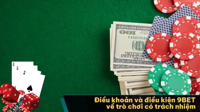 Điều khoản và điều kiện 9BET về trò chơi có trách nhiệm