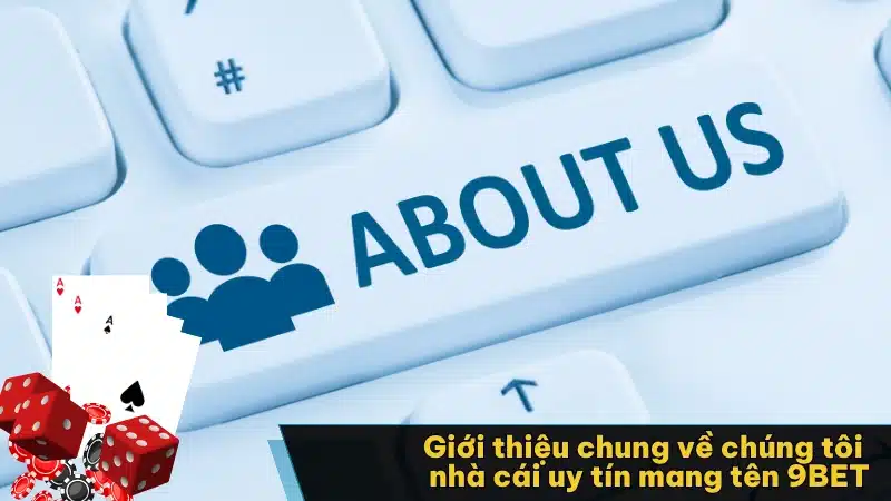 Giới thiệu chung về chúng tôi nhà cái uy tín mang tên 9BET