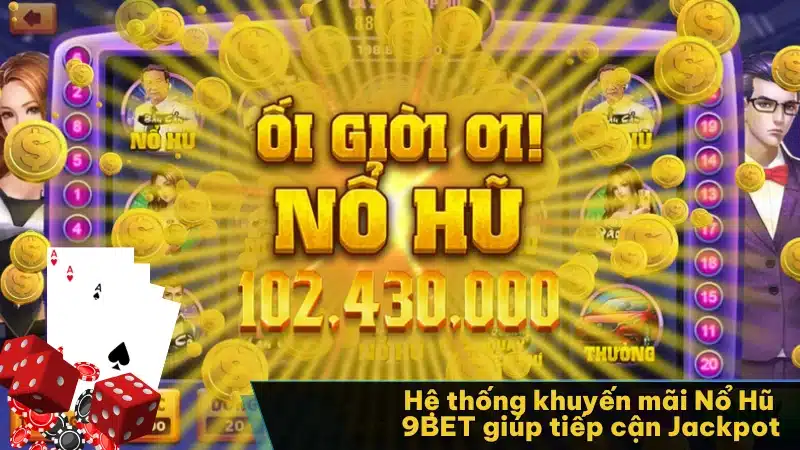 Hệ thống khuyến mãi Nổ Hũ 9BET giúp tiếp cận Jackpot