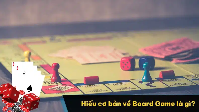 Hiểu cơ bản về Board Game là gì?