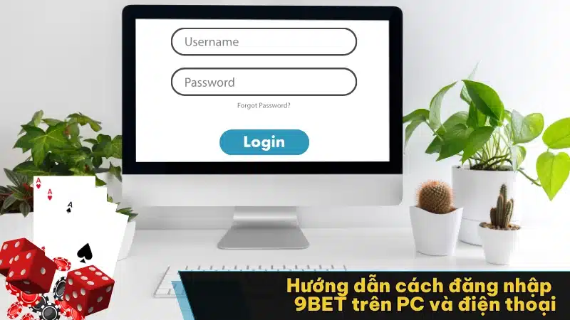 Hướng dẫn cách đăng nhập 9BET trên PC và điện thoại