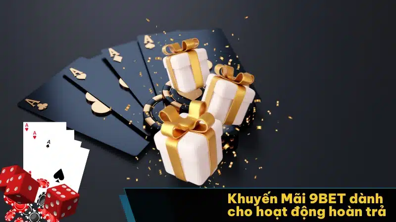 Khuyến Mãi 9BET dành cho hoạt động hoàn trả