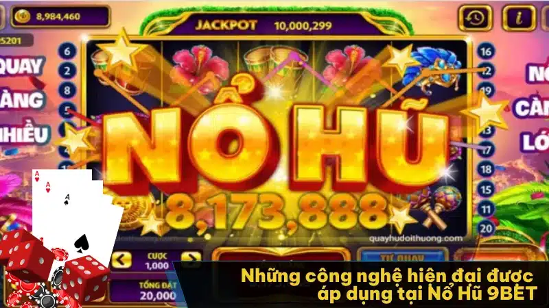 Những công nghệ hiện đại được áp dụng tại Nổ Hũ 9BET