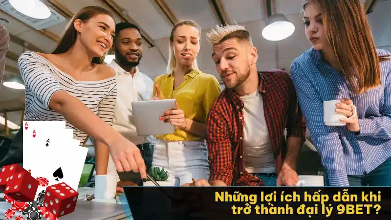 Những lợi ích hấp dẫn khi trở thành đại lý 9BET?