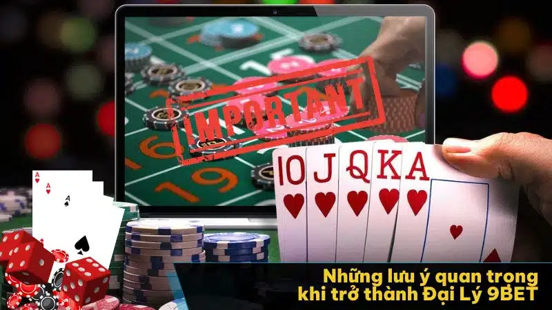 Những lưu ý quan trọng khi trở thành đại lý 9BET