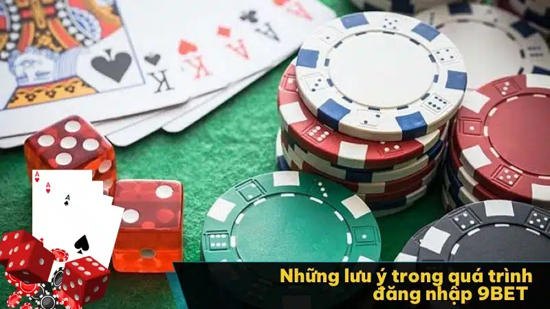 Những lưu ý trong quá trình đăng nhập 9BET  