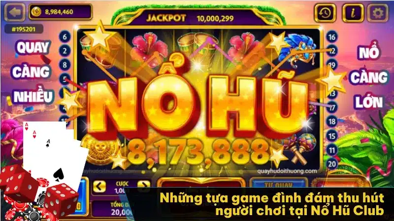 Những tựa game đình đám thu hút người chơi tại Nổ Hũ Club