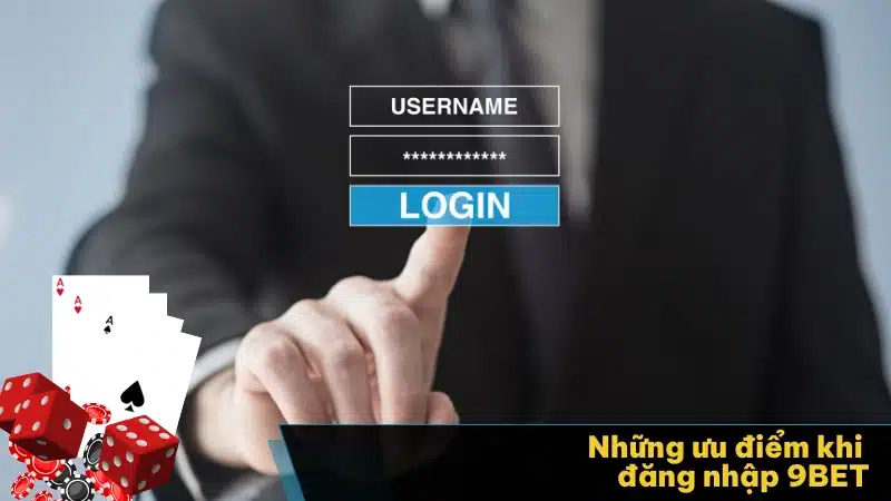 Đăng nhập 9BET mang lại nhiều ưu điểm vượt trội