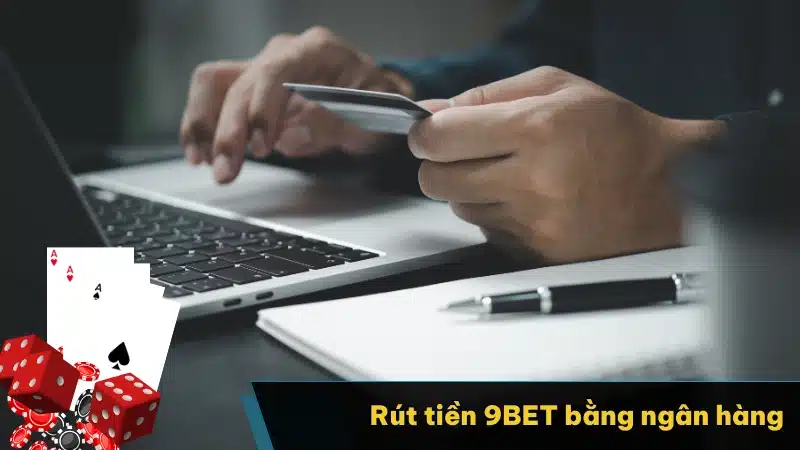 Rút tiền 9BET bằng ngân hàng